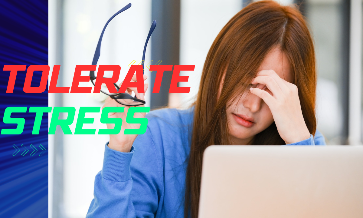 How to Increase Your Ability to Tolerate Stress